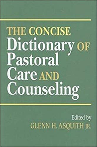The Concise Dictionary Of Pastoral Care And Counseling PB - Glenn H Asquith